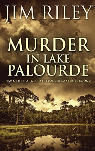 Murder in Lake Palourde (Hawk Theriot & Kristi Blocker Mysteries)