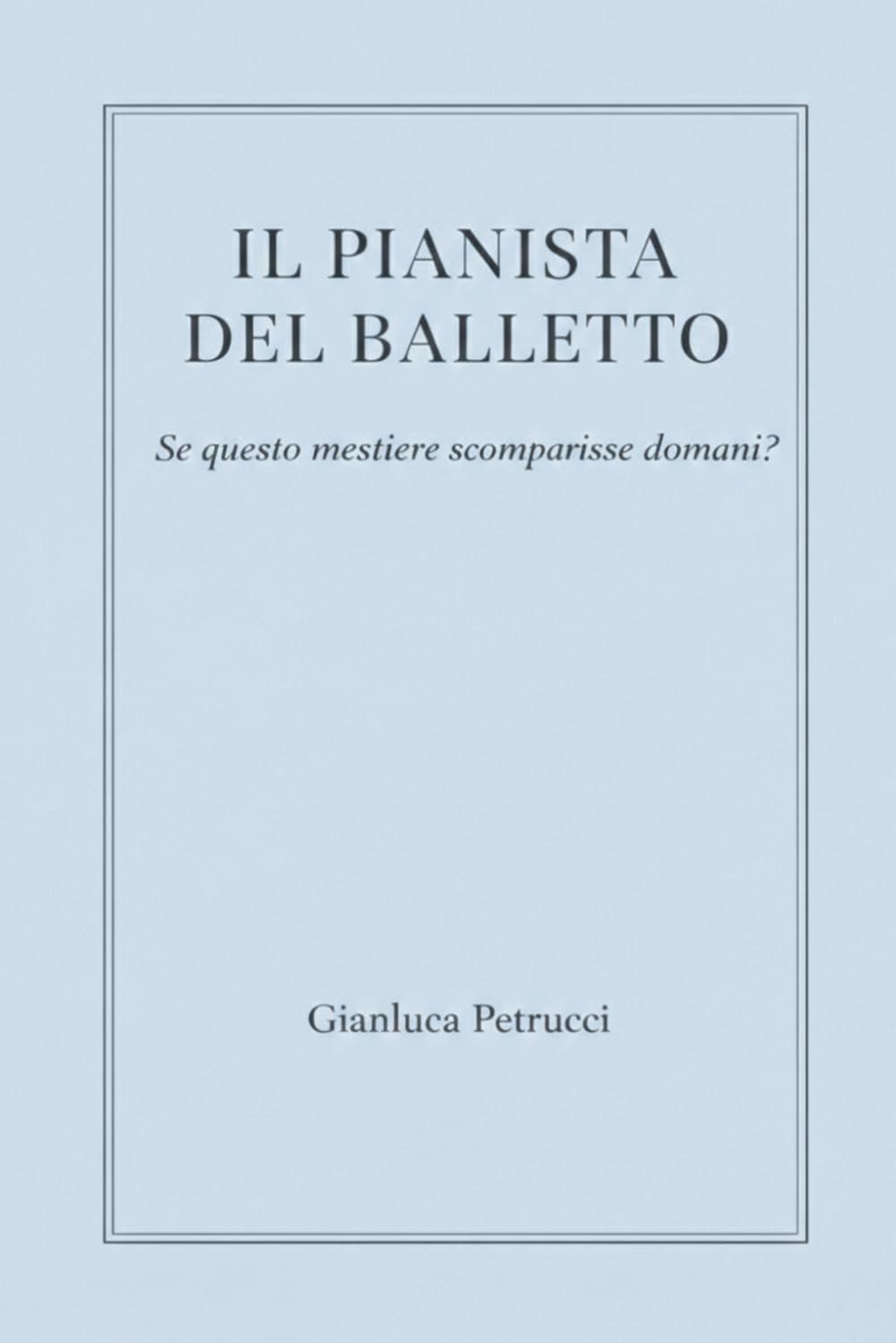 IL PIANISTA DEL BALLETTO - Se questo mestiere sparisse domani?: 3 (IL PIANISTA DEL BALLETTO – Trilogia)