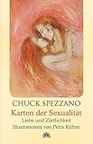 Karten der Sexualität: Liebe und Zärtlichkeit - Chuck Spezzano Petra Kühne 