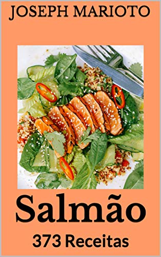 Salmão: 373 Receitas