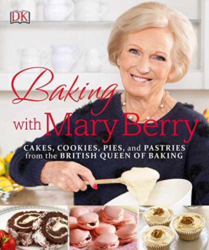 Baking with Mary Berry: Cakes, Cookies, Pies, and Pastries from the British Queen