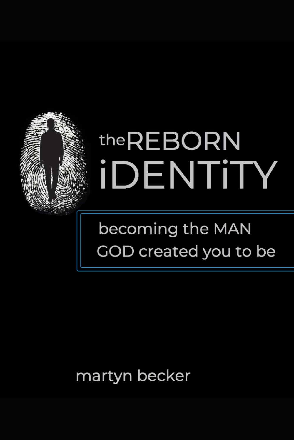 The ReBorn Identity: Becoming the man God created you to be