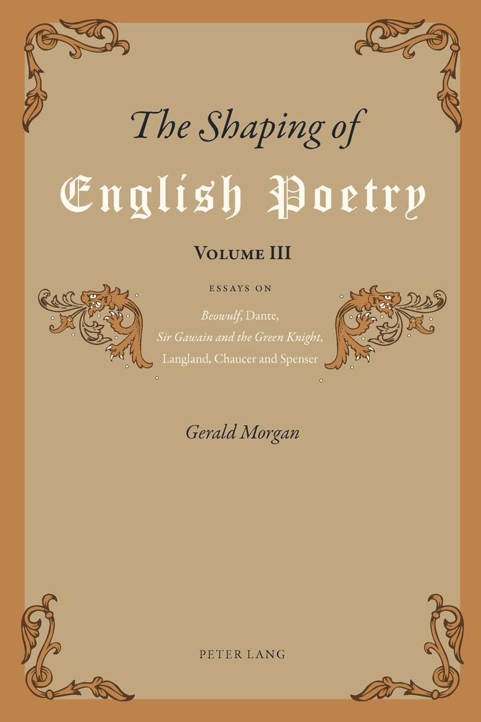 The Shaping of English Poetry- Volume III: Essays on 'Beowulf', Dante, 'Sir Gawain and the Green Knight', Langland, Chaucer and Spenser