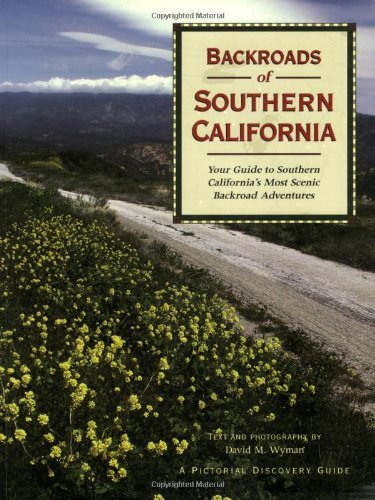 Backroads of Southern California: Your Guide to Southern California's Most Scenic Backroad Adventures (Backroads of ...)