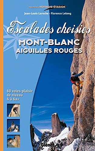 Escalades choisies Mont-Blanc, Aiguilles Rouges: 40 voies-plaisir de niveau 4 à 6a+ PDF