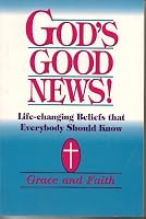 God's Good News! - Life-Changing Beliefs that Everybody Should Know - Grace and Faith 096626472X Book Cover