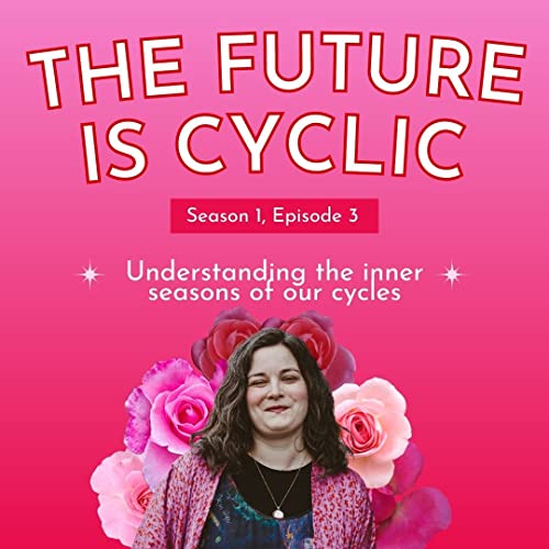 003: Understanding the seasons of your cycle, a solo episode with Sarah Starrs