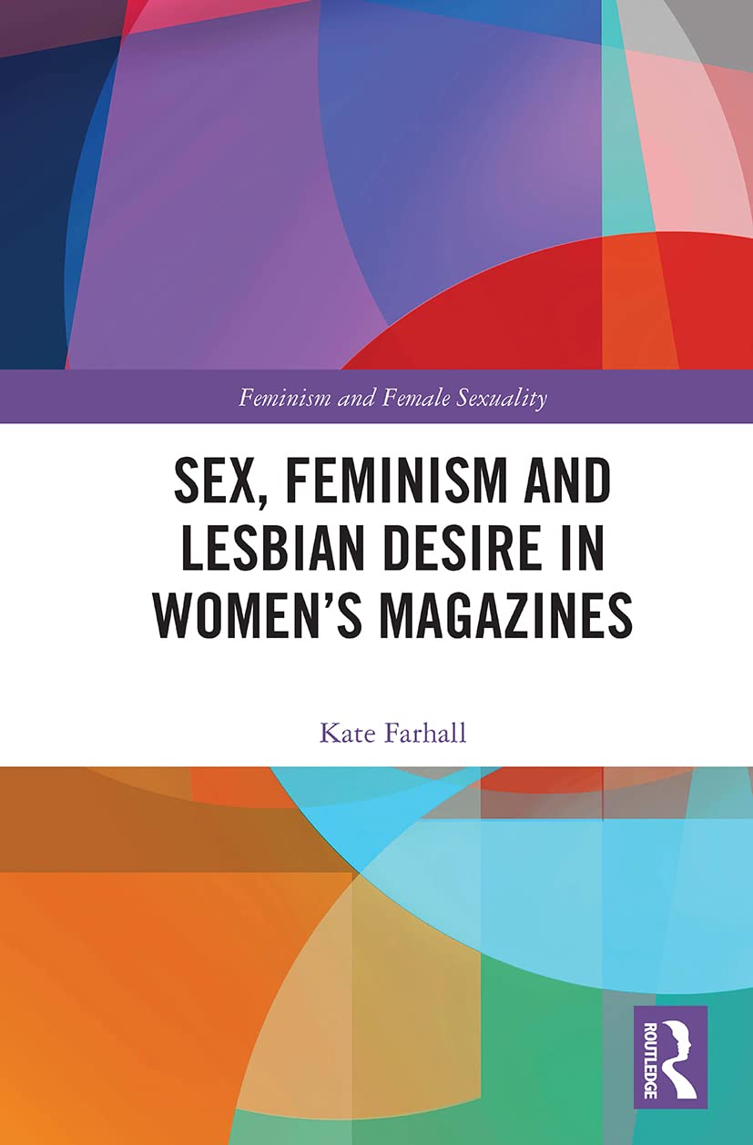Sex, Feminism and Lesbian Desire in Women’s Magazines (Feminism and Female Sexuality)