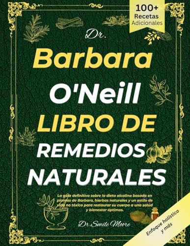 DR. BARBARA O'NEILL LIBRO DE REMEDIOS NATURALES: La guía definitiva sobre la dieta alcalina basada