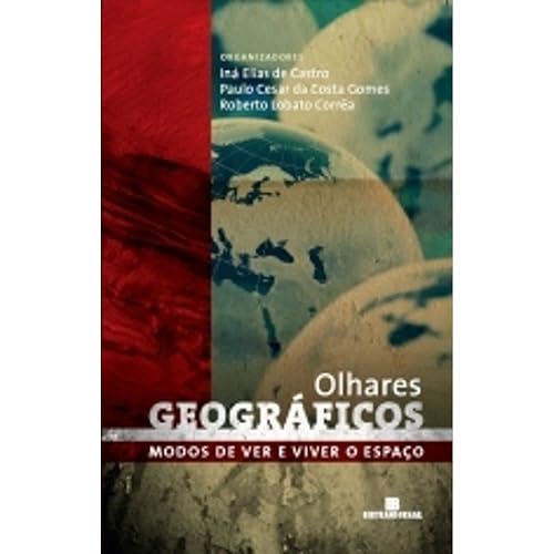 Olhares geográficos: Modos de ver e viver o espaço: Modos de ver e viver o espaço