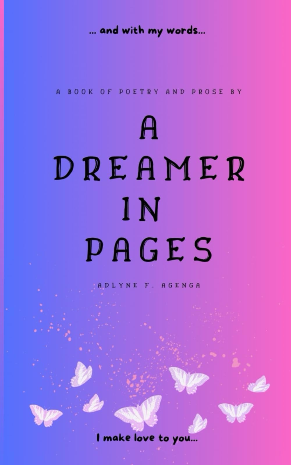 A Dreamer in Pages: ... and with my words, I make love to you