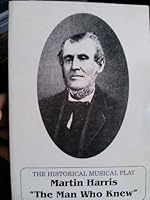 The Historical Musical Play Martin Harris The Man Who Knew B000K7GDK4 Book Cover