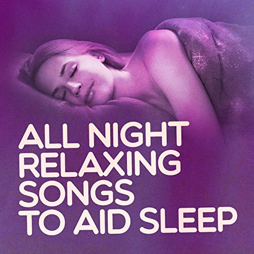 All Night Relaxing Songs to Aid Sleep All Night Sleeping