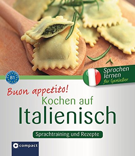 Buon appetito! Kochen auf Italienisch: Italienisch lernen für Genießer B1