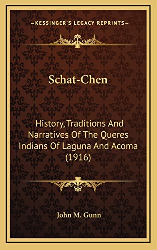 Schat-Chen: History, Traditions And Narratives Of The Queres Indians Of Laguna And Acoma (1916)