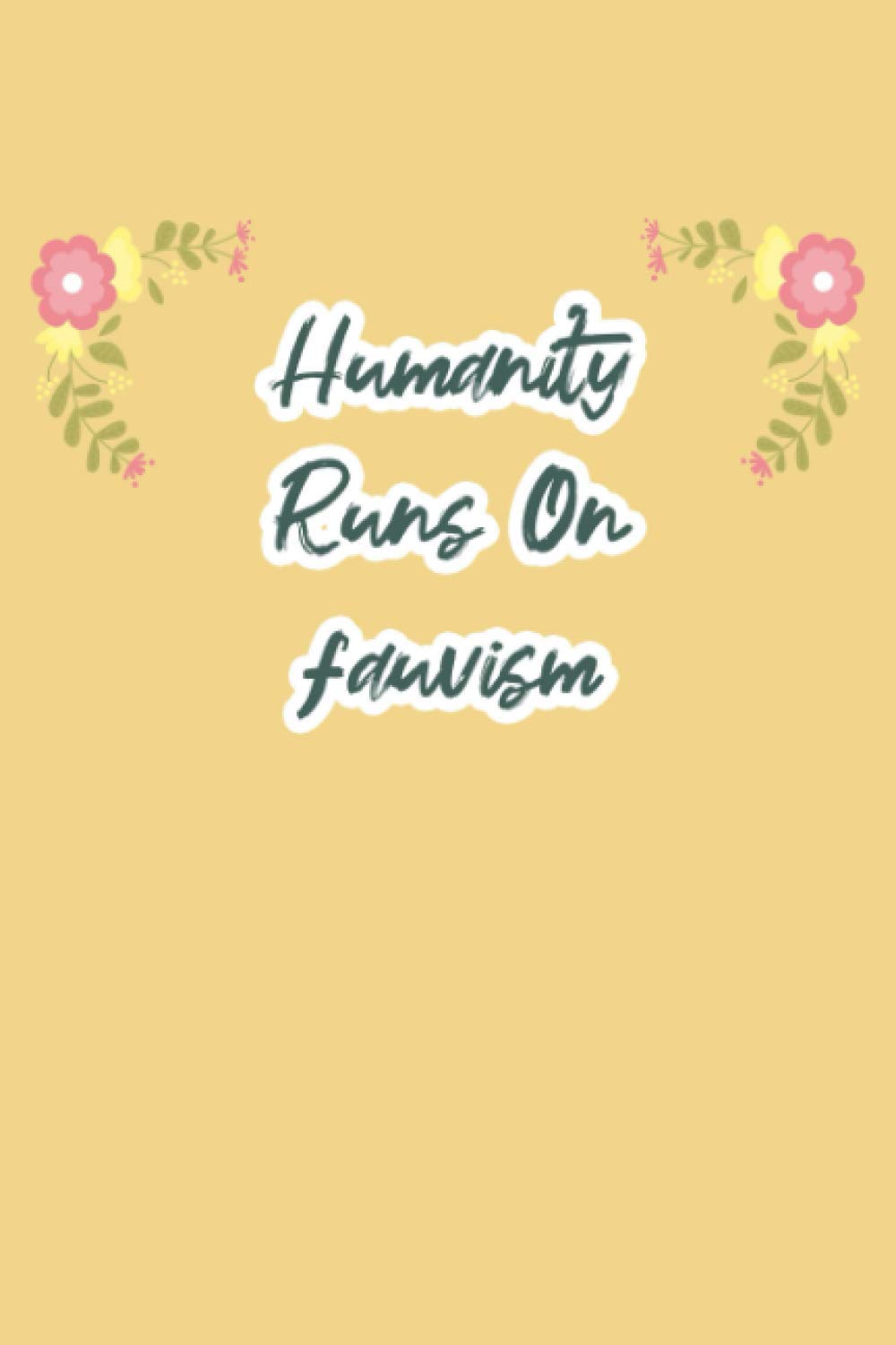 Humanity Runs On fauvism: funny notebook for export lovers, cute journal for writing journaling & note taking at home office work school ... gag gift for women men teen coworker friend