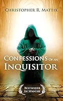 Confessions of an Inquisitor: A Powerful Story of Redemption and Grace 1643163183 Book Cover
