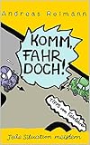  Komm, Fahr doch!