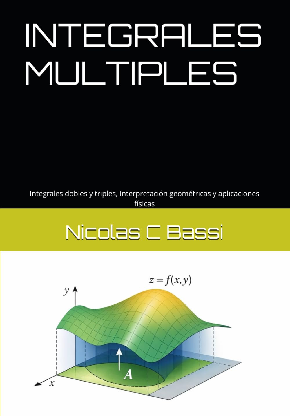 INTEGRALES MULTIPLES: Integrales dobles y triples, Interpretación geométricas y aplicaciones físicas