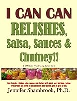 Relishes, Salsa, Sauces & Chutney!! (I Can Can Frugal Living, #3) 1492806471 Book Cover