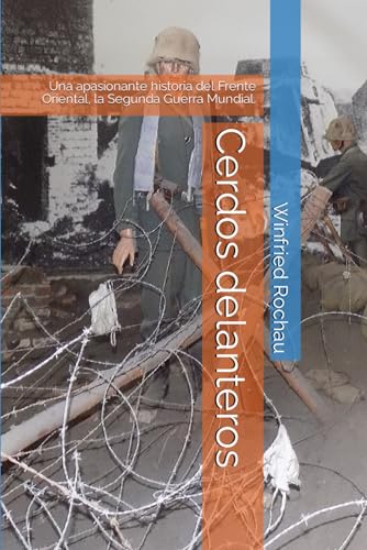 Cerdos delanteros: Una apasionante historia del Frente Oriental, la Segunda Guerra Mundial. (Spanish Edition)