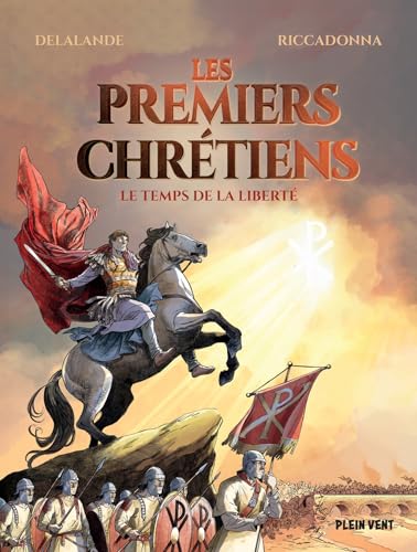 Les premiers chrétiens Le temps de la liberté - Arnaud Delalande - Plein Vent - broché - Bande dessinée