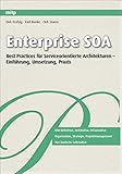 Enterprise SOA: Best Practices für Serviceorientierte Architekturen - Einführung, Umsetzung, Praxis (mitp Professional)