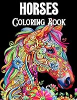 Horses Coloring Book: Fun and Relaxing Coloring Book for All Horse Lovers 50 Beautiful Horse Designs and Patterns Great Gift for Girls Ages 8-12, ... and Adults Let Your Creativity Run Free! B0D9FHZSHC Book Cover