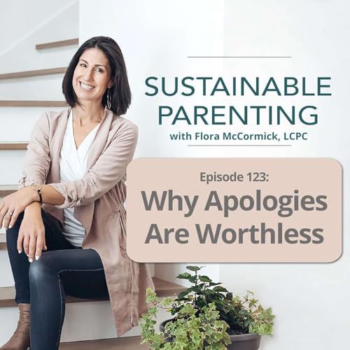 123. Why Apologies are worthless: Teaching Kids How to Really Take Responsibility for Their Actions Podcast Por arte de portada