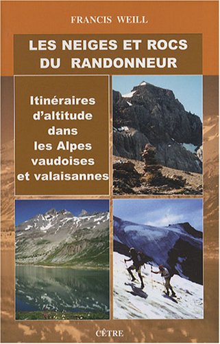 Télécharger Les neiges et rocs du randonneur : Itinéraires d'altitude dans les Alpes vaudoises et valaisannes livre En ligne