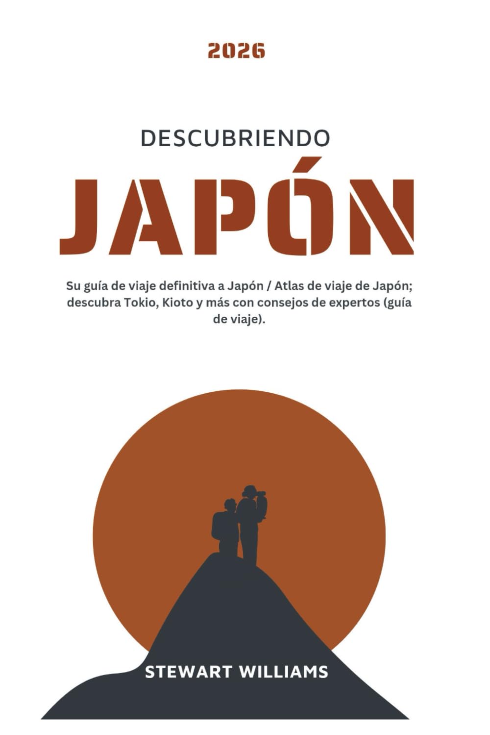 DESCUBRIENDO JAPÓN 2026: Su guía de viaje definitiva a Japón / Atlas de viaje de Japón; descubra Tokio, Kioto y más con consejos de expertos (guía de viaje).