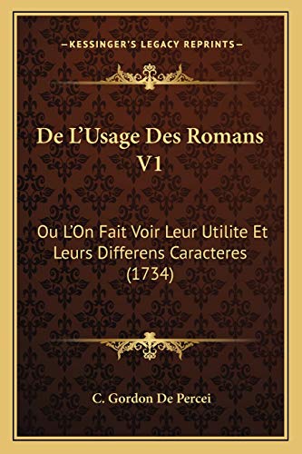 De L'Usage Des Romans V1: Ou L'On Fait Voir Leur Utilite Et Leurs Differens Caracteres (1734) (French Edition)