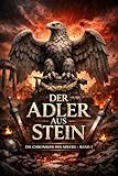 Der Adler aus Stein (Die Chroniken des Adlers 1)