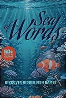 Sea of Words Discover Hidden Fish Names: Explore Over 495 Hidden Fish Species with Fun and Relaxing Word Search Puzzles B0F677PHQX Book Cover