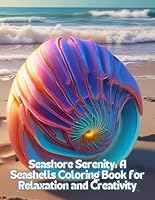Seashore Serenity: A Seashells Coloring Book for Relaxation and Creativity: Seaside Splendor: An Oceanic Seashells Coloring Adventure B0DFVH9DRN Book Cover