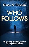 WHO FOLLOWS: a gripping, dramatic, intense and suspenseful thriller