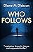 WHO FOLLOWS: a gripping, dramatic, intense and suspenseful thriller