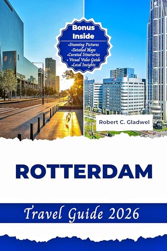 ROTTERDAM TRAVEL GUIDE 2026: Your Essential Pocket Handbook To Iconic Landmarks, Top Attractions, With Insider Tips For A Seamless Adventure.