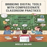 Bridging Digital Tools with Compassionate Classroom Practices