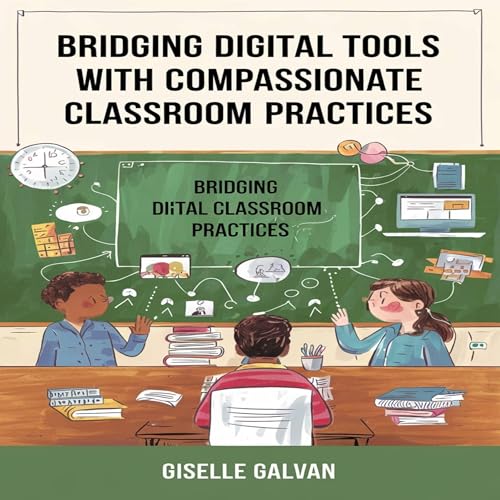 Bridging Digital Tools with Compassionate Classroom Practices -- Giselle Galvan episode artwork