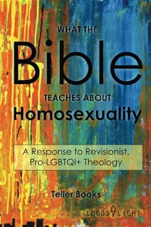 What the Bible Teaches About Homosexuality: A Response to Revisionist