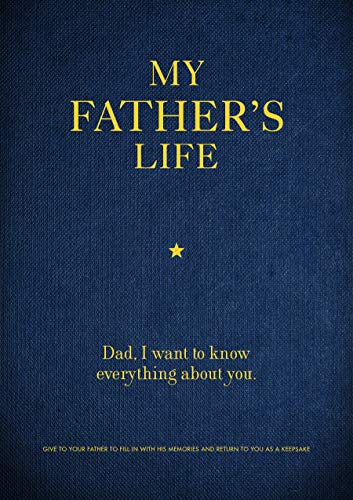 My Father'S Life: Dad, I Want To Know Everything About You - Give To Your Father To Fill In With His Memories And Return To You As A Keepsake (11) (Cr