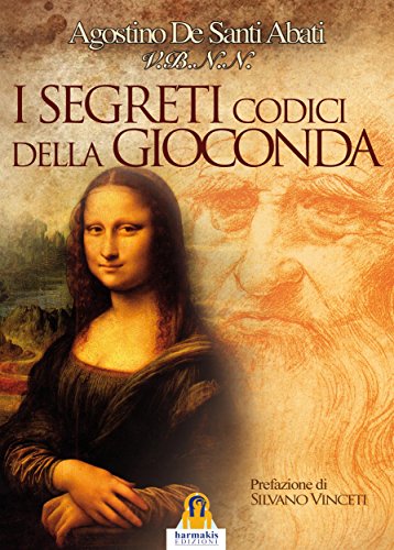 Agostino De Santi Abati – I Segreti Codici della Gioconda: L’Arcanum Methodus (2016)