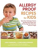 Allergy Proof Recipes for Kids: More Than 150 Recipes That are All Wheat-Free, Gluten-Free, Nut-Free, Egg-Free and Low in Sugar