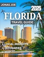 FLORIDA TRAVEL GUIDE 2025: Discover the Sunshine State’s Best Beaches, Theme Parks, Hidden Gems & Unforgettable Experiences B0F5NQYN7R Book Cover