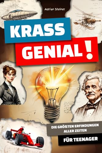 Krass Genial!: Die groessten Erfindungen aller Zeiten - fuer Teenager