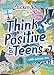 Chicken Soup for the Soul: Think Positive for Teens