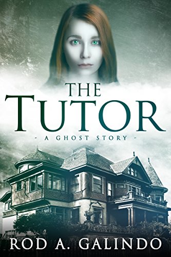 The Tutor: A Ghost Story by [Rod Galindo]