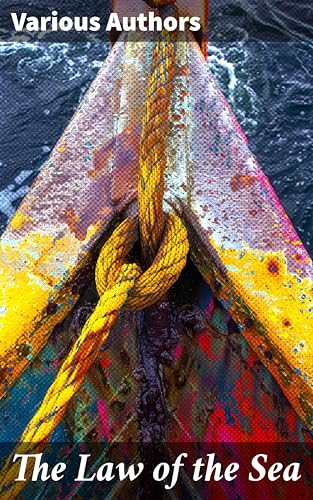 The Law of the Sea: A manual of the principles of admiralty law for students, mariners, and ship operators