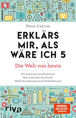 Erklärs mir, als wäre ich 5: Die Welt von heute. Die SPIEGEL-Bestseller-Autorin beantwortet die wichtigsten Fragen der Gegenwart von Burn-out bis Klimawandel. Allgemeinwissen kompakt (German Edition)